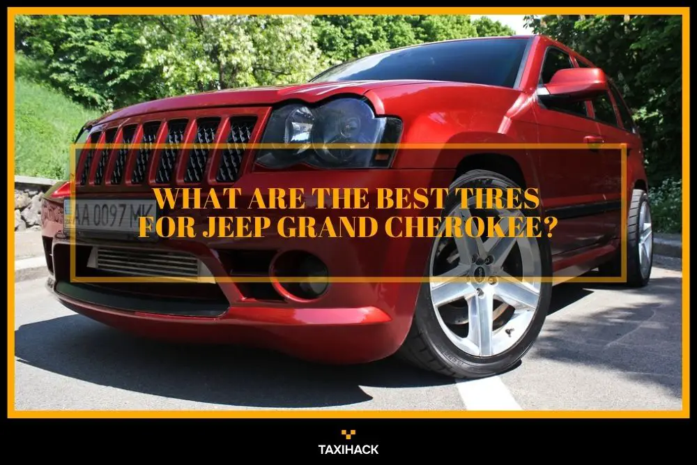 Finding the right size and reliable tires for your Grand Cherokee