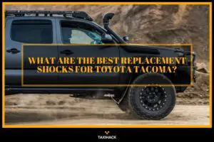 Getting to know the reliable replacement shocks for your Tacoma